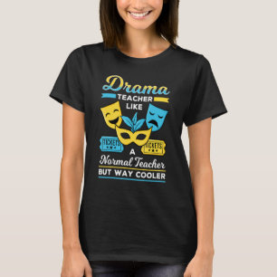 Drama Teacher Musical Theatre Acting Thespian T-Shirt