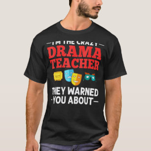 Drama Teacher Musical Theatre Acting Thespian T-Shirt