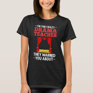 Drama Teacher Musical Theatre Acting Thespian T-Shirt