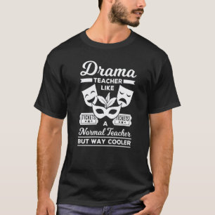 Drama Teacher Musical Theatre Acting Thespian T-Shirt