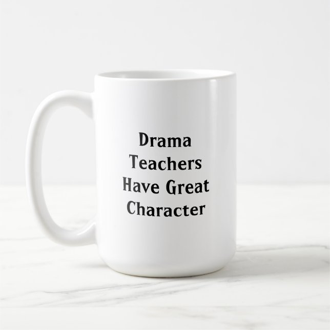 Drama Teachers Have Great Character Coffee Mug (Left)