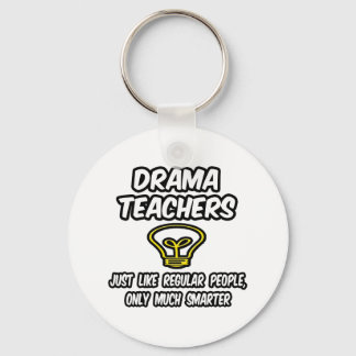 Drama Teachers...Regular People, Only Smarter Key Ring