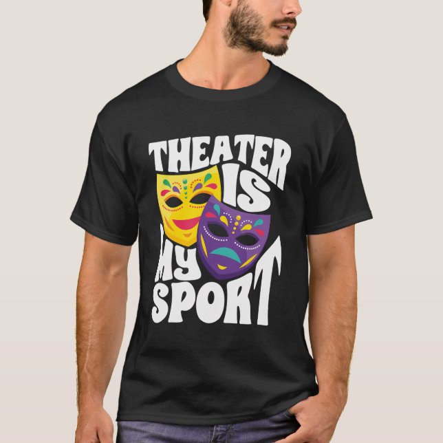 Drama Theatre Thespian Theatre Is My Sport T-Shirt (Front)
