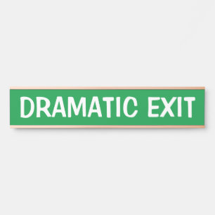 Dramatic Exit Funny Sign