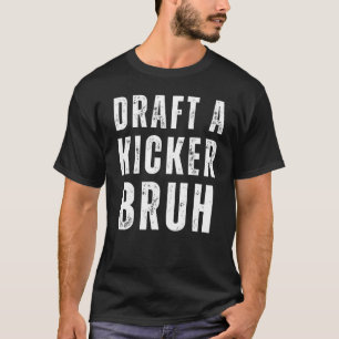 Draught A Kicker Bruh Fantasy Football Game Day T-Shirt