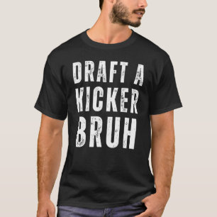 Draught A Kicker Bruh Fantasy Football Game Day T-Shirt