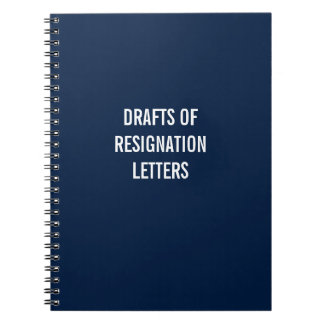 Draughts of Resignation Letters Notebook