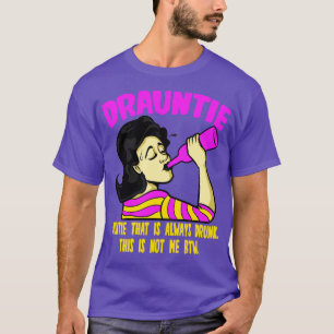 Drauntie Auntie That Is Always Drunk T-Shirt