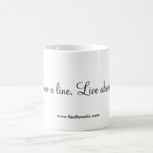 "Draw a line. Live above it." Coffee Mug