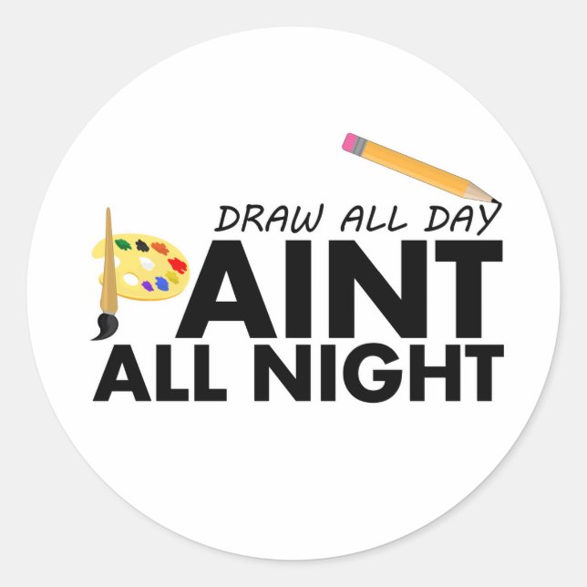 Draw all day, Paint all night   Classic Round Sticker (Front)