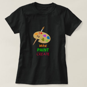 Draw Paint Create slogan Artist's Palette art T-Shirt