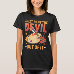 Drawing Artist Just Beat the Devil out of It T-Shirt