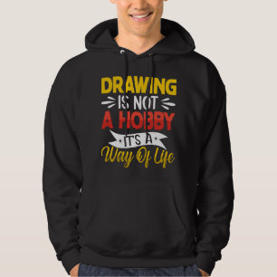 Drawing is not a Hobby Funny Artistic Art Lovers Hoodie