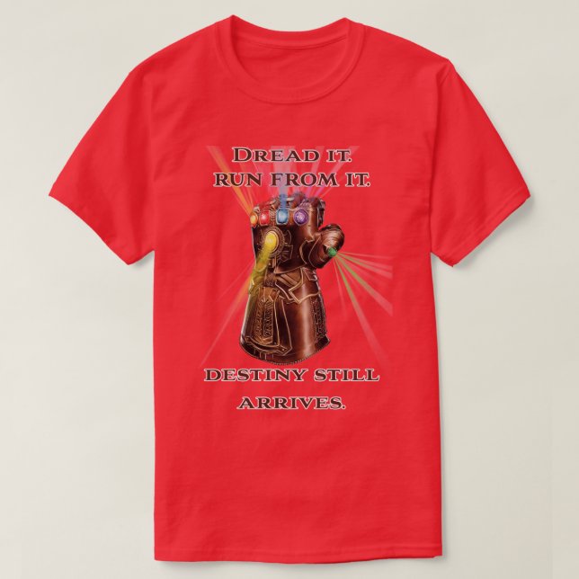 Dread it Run from it Destiny still arrives T-Shirt (Design Front)