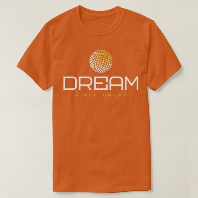 Dream a new dream T-Shirt (Design Front)