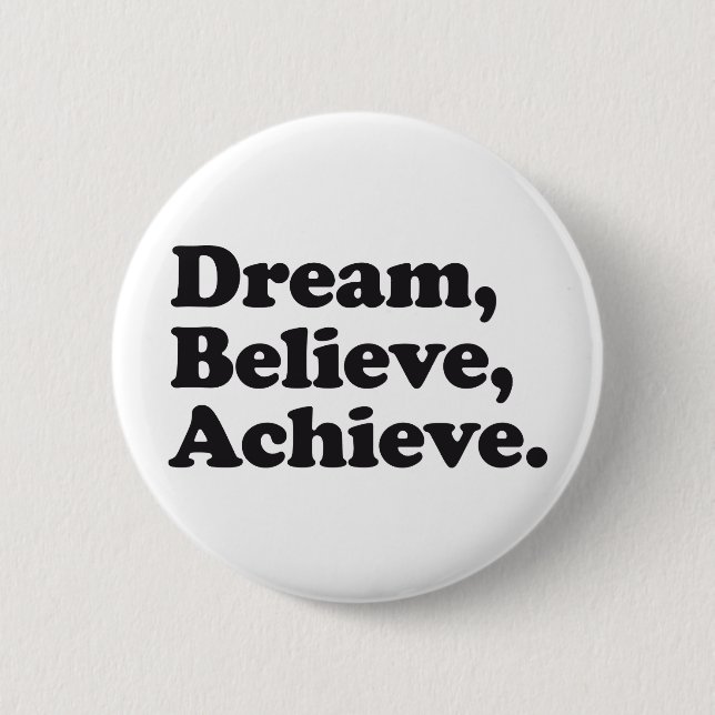 Dream Believe Achieve 6 Cm Round Badge (Front)