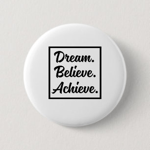 DREAM BELIEVE ACHIEVE 6 CM ROUND BADGE
