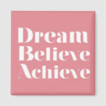 Dream Believe Achieve Magnet<br><div class="desc">"Dream Believe Achieve" inspirational  and beautiful quote.  Customise it for a perfect gift.</div>