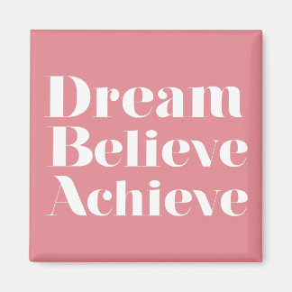 Dream Believe Achieve Magnet