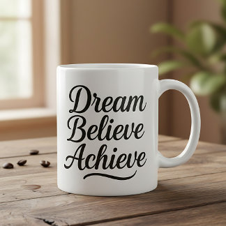 Dream Believe Achieve Motivational Quote Coffee Mug