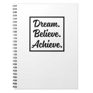DREAM BELIEVE ACHIEVE NOTEBOOK