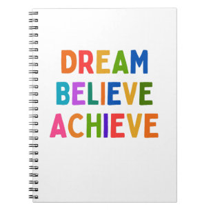 DREAM BELIEVE ACHIEVE NOTEBOOK