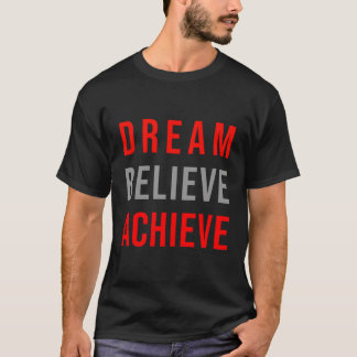 Dream Believe Achieve Positive Quote Inspirational T-Shirt