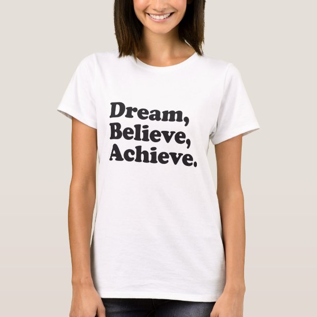 Dream Believe Achieve T-Shirt (Front)
