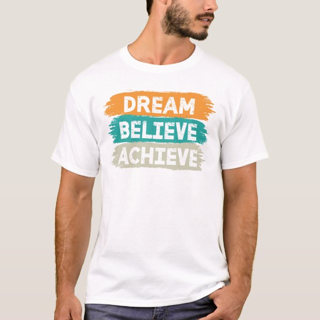 Dream Believe Achieve T-Shirt (Front)