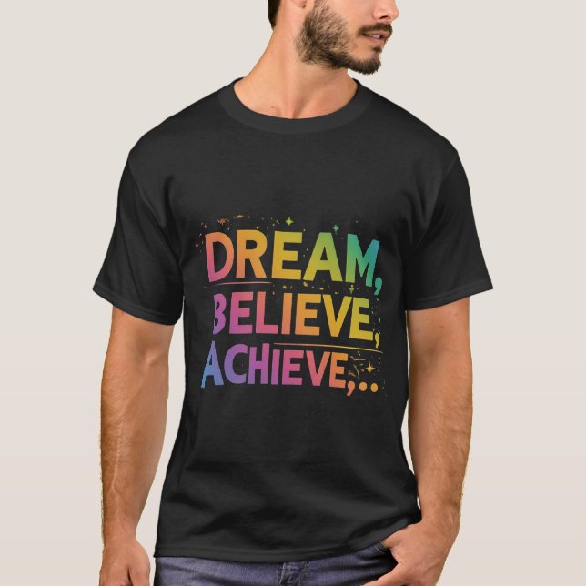 Dream. Believe. Achieve. T-Shirt (Front)