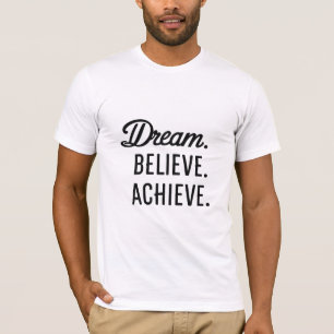 Dream. Believe. Achieve. T-Shirt