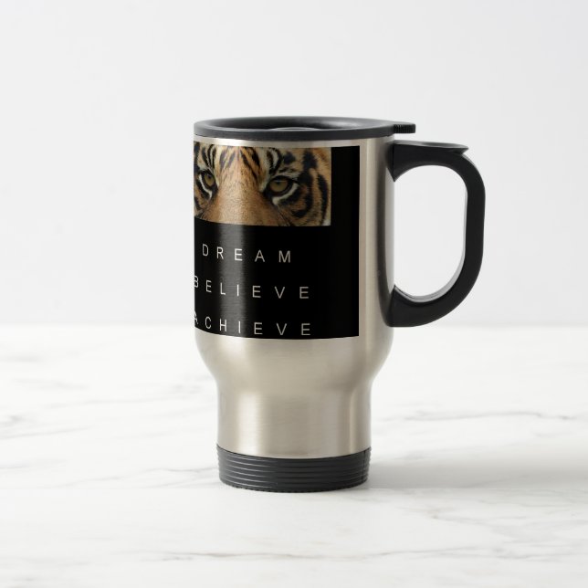 dream believe achieve tiger eyes travel mug (Right)