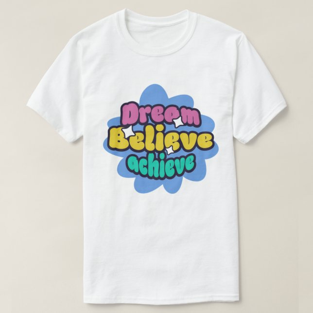 dream , believe and achieve  T-Shirt (Design Front)