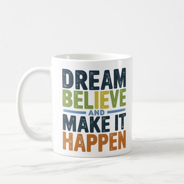 Dream, Believe, and Make It Happen | Life Quote Coffee Mug (Left)