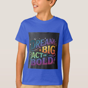 Dream Big Act Bold Typography T-Shirt