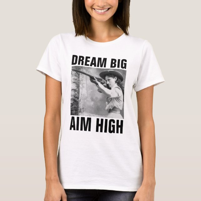 DREAM BIG AIM HIGH, ANNIE OAKLEY GUN T-Shirts (Front)