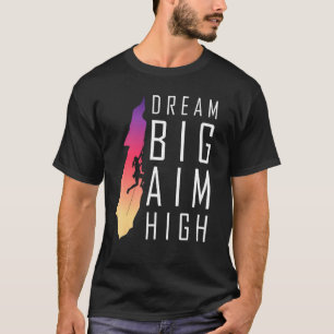 Dream Big Aim High-Motivational Rock Climbing Wome T-Shirt