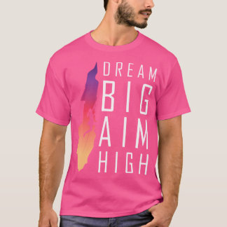 Dream Big Aim High-Motivational Rock Climbing Wome T-Shirt
