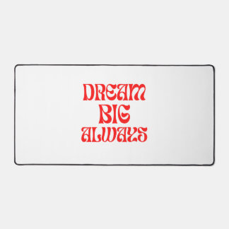 Dream Big Always Desk Mat