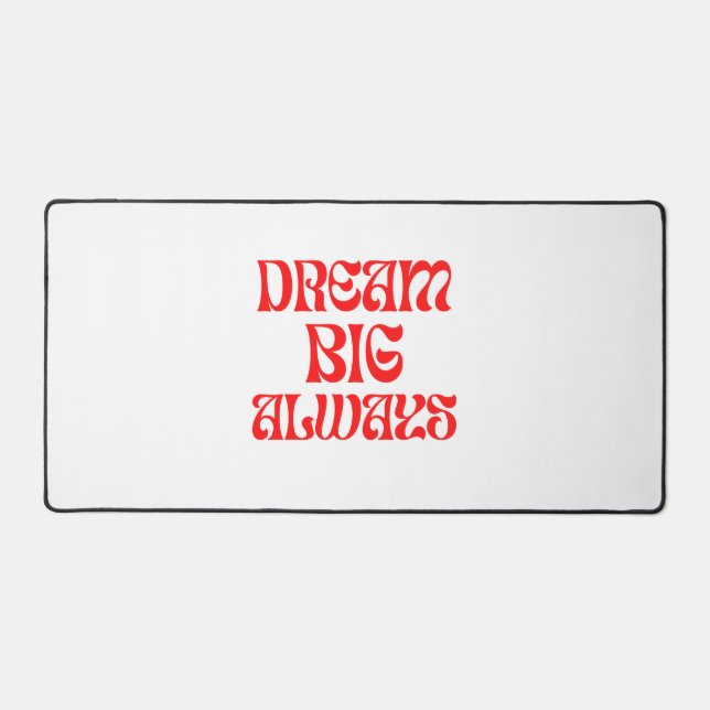 Dream Big Always Desk Mat (Front)