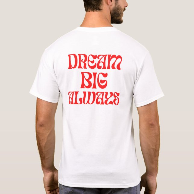 Dream Big Always T-Shirt (Back)