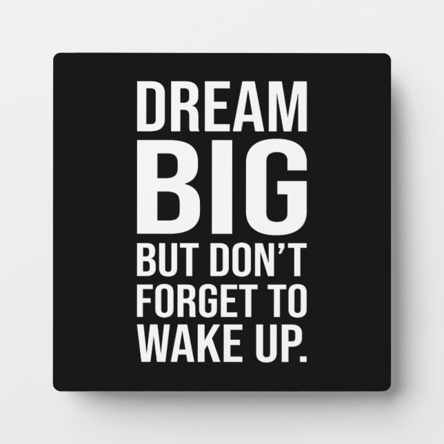 Dream Big But Don't Forget To Wake Up - Funny Plaque (Front)