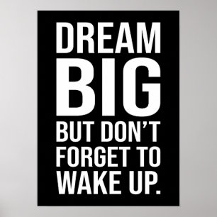 Dream Big But Don't Forget To Wake Up - Funny Poster