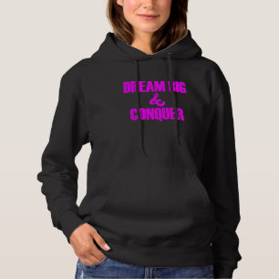 Dream Big Conquer Believe in Yourself Hoodie