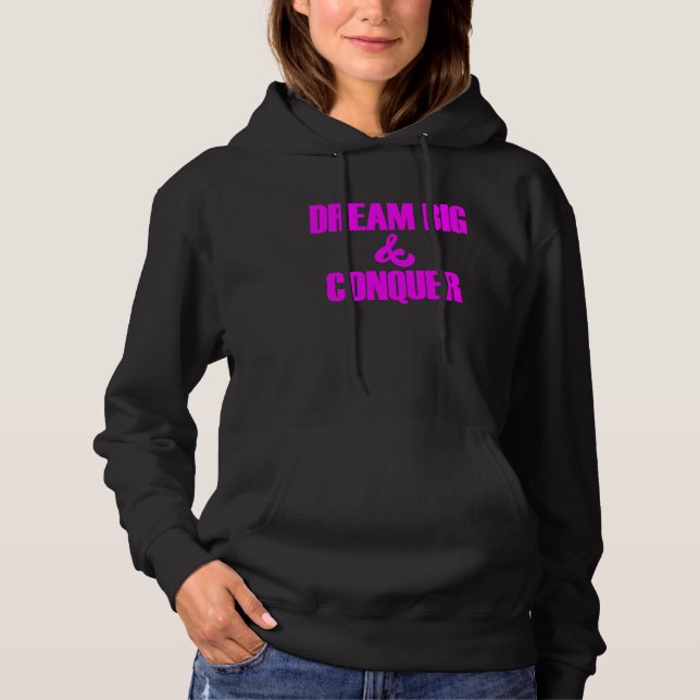 Dream Big Conquer Believe in Yourself Hoodie (Front)