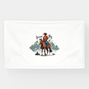 Dream Big- Cowboy Riding Horse Banner