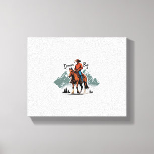 Dream Big- Cowboy Riding Horse Canvas Print