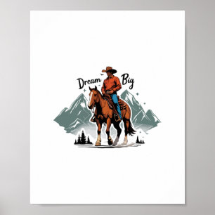 Dream Big- Cowboy Riding Horse Poster