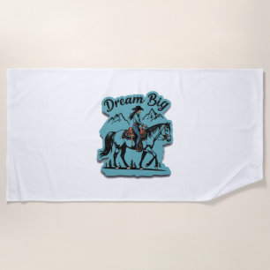 Dream Big- Cowgirl Riding Horse Beach Towel