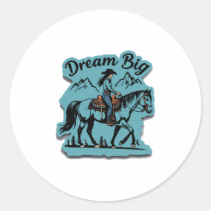 Dream Big- Cowgirl Riding Horse Classic Round Sticker